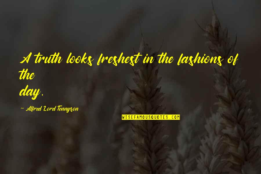 Bozica Grba Quotes By Alfred Lord Tennyson: A truth looks freshest in the fashions of