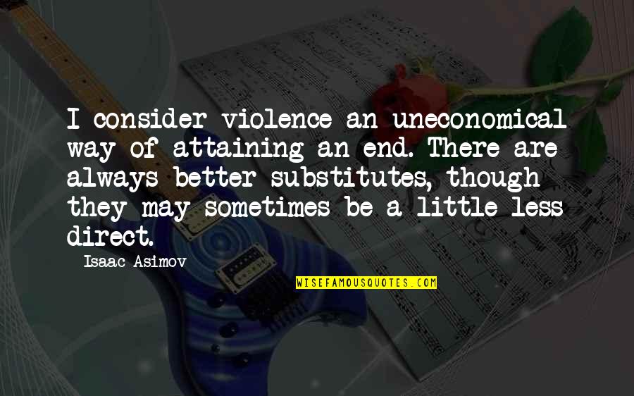 Bozzani Volvo Quotes By Isaac Asimov: I consider violence an uneconomical way of attaining