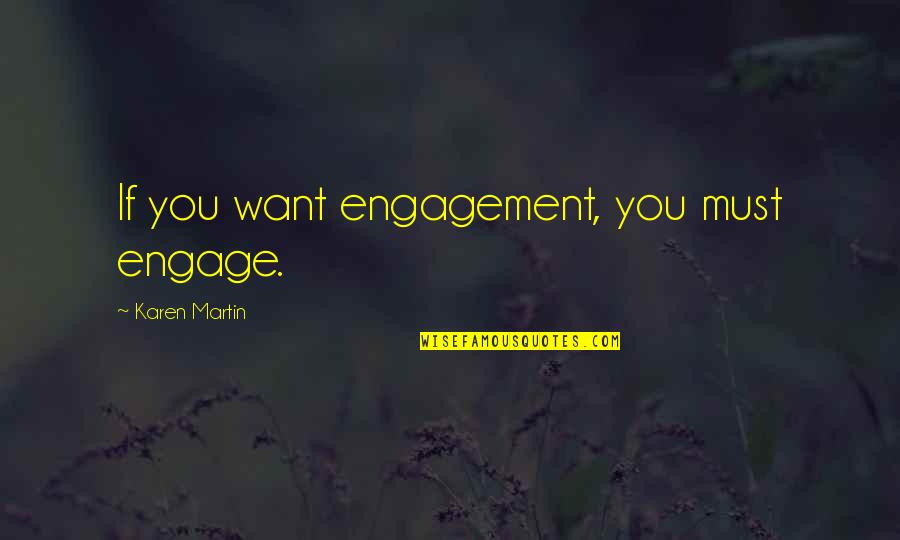 Bpr Quotes By Karen Martin: If you want engagement, you must engage.