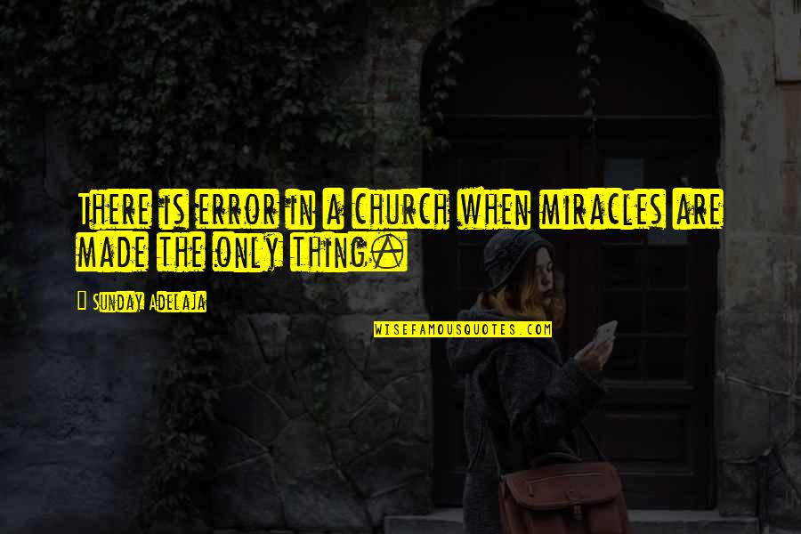 Braccettos Hair Quotes By Sunday Adelaja: There is error in a church when miracles