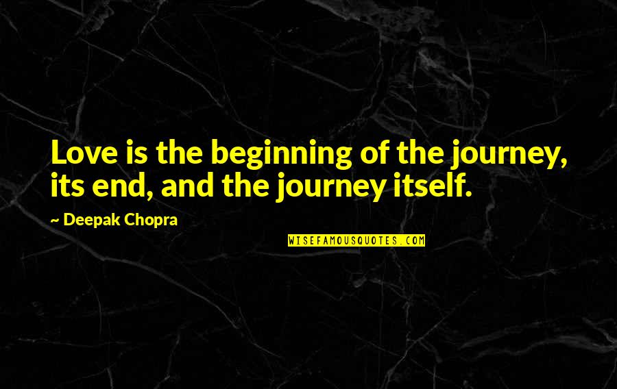 Brackenbury Clinic Quotes By Deepak Chopra: Love is the beginning of the journey, its