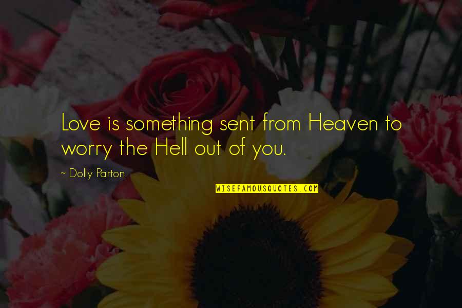 Brackenbury Clinic Quotes By Dolly Parton: Love is something sent from Heaven to worry