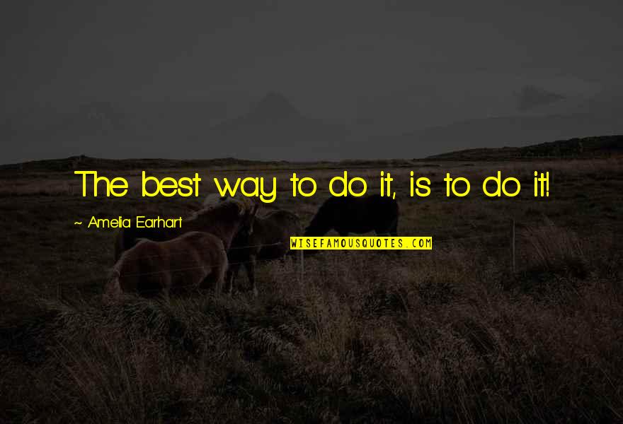 Brackston Bookcase Quotes By Amelia Earhart: The best way to do it, is to