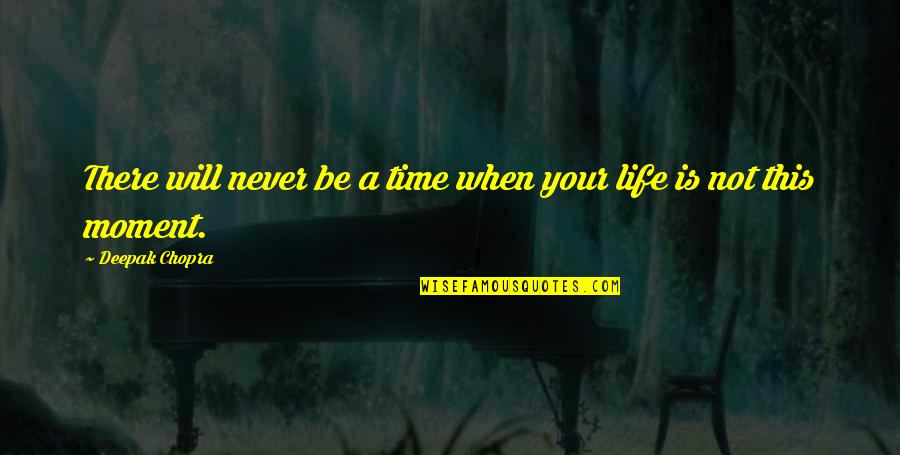 Braendel Painting Quotes By Deepak Chopra: There will never be a time when your