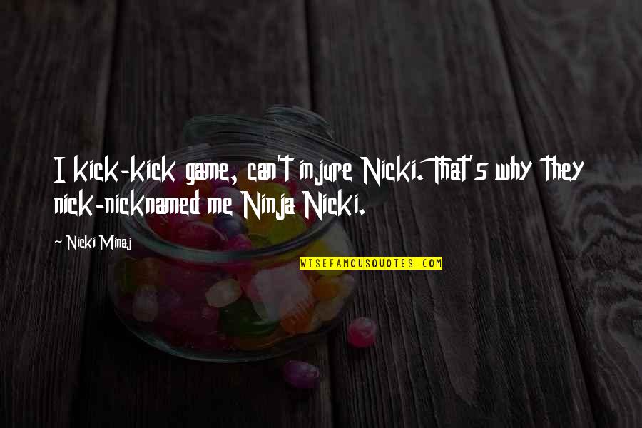 Bragging Quotes By Nicki Minaj: I kick-kick game, can't injure Nicki. That's why