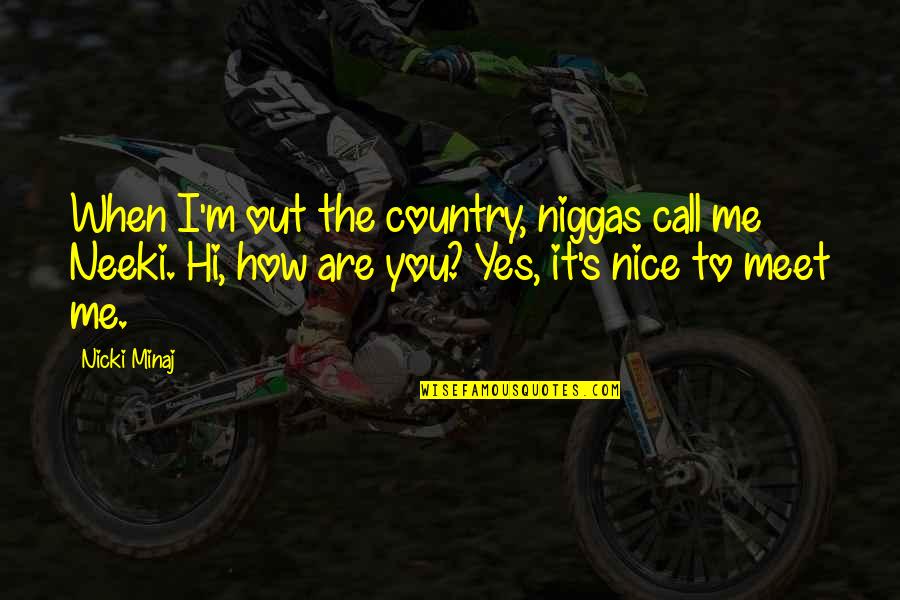 Bragging Quotes By Nicki Minaj: When I'm out the country, niggas call me