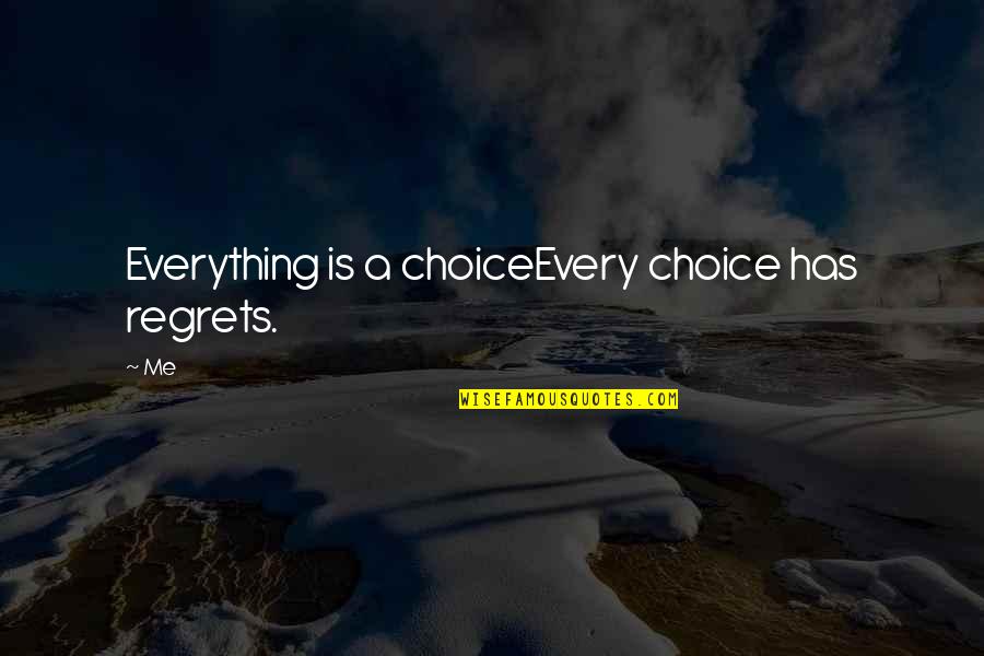 Braian Romero Quotes By Me: Everything is a choiceEvery choice has regrets.