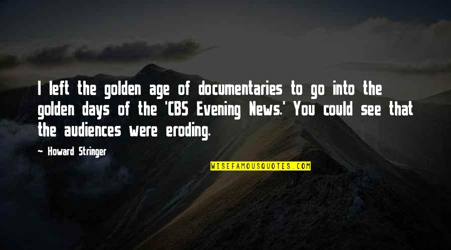 Braidotti Transpositions Quotes By Howard Stringer: I left the golden age of documentaries to