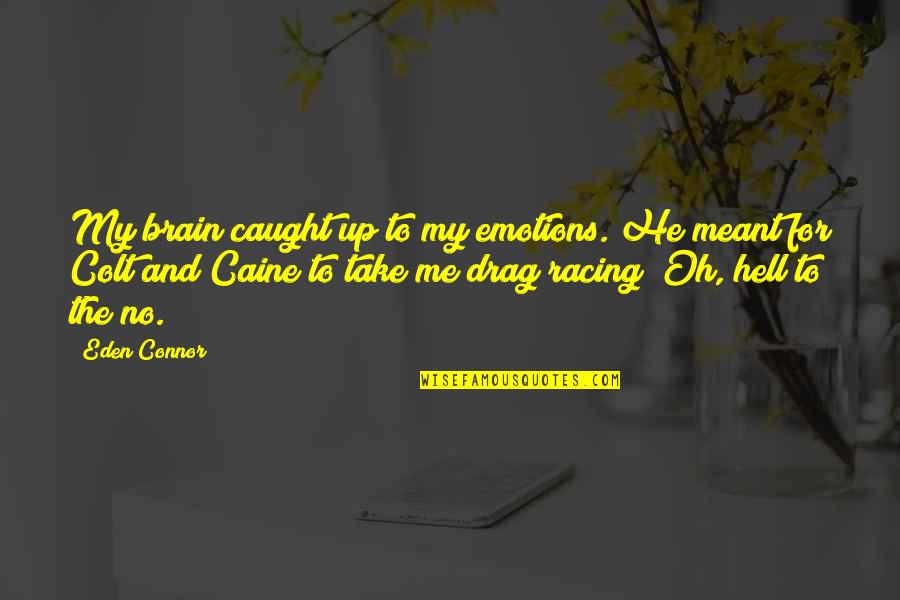 Brain And Emotions Quotes By Eden Connor: My brain caught up to my emotions. He