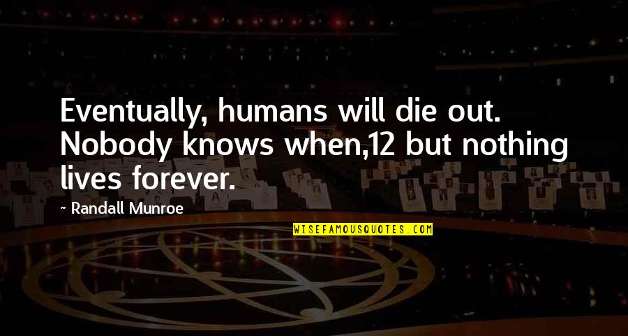 Brain Drained Quotes By Randall Munroe: Eventually, humans will die out. Nobody knows when,12