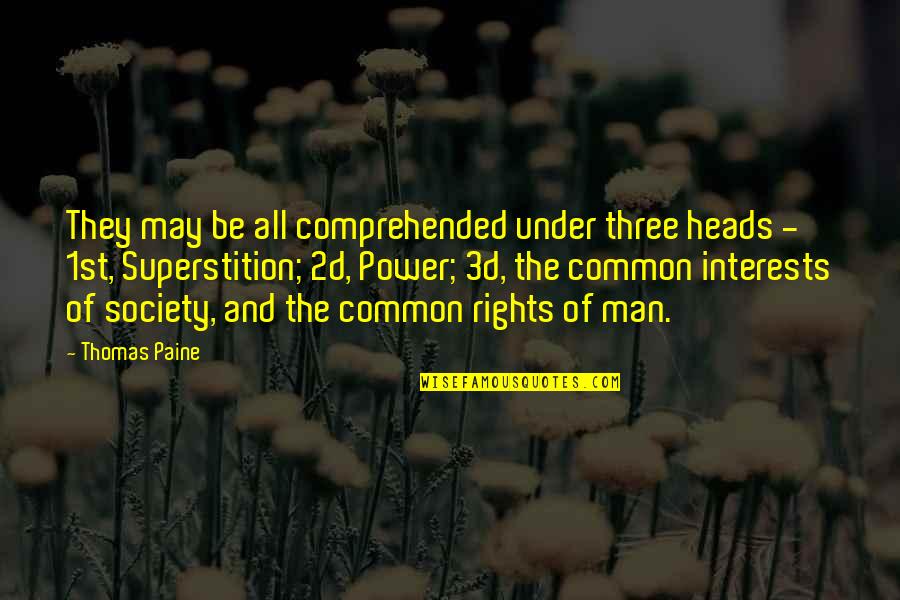 Brain Dumps Quotes By Thomas Paine: They may be all comprehended under three heads