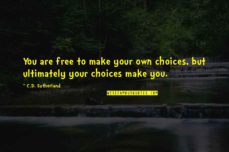 Brain Function Quotes By C.D. Sutherland: You are free to make your own choices,