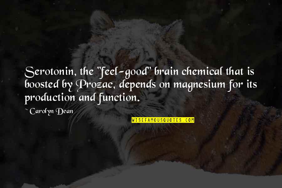 Brain Function Quotes By Carolyn Dean: Serotonin, the "feel-good" brain chemical that is boosted