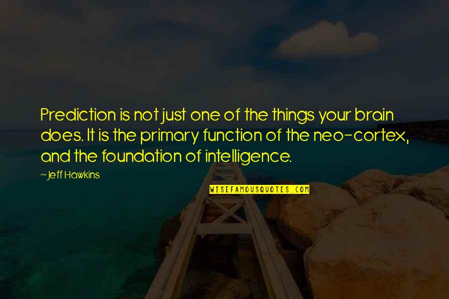 Brain Function Quotes By Jeff Hawkins: Prediction is not just one of the things