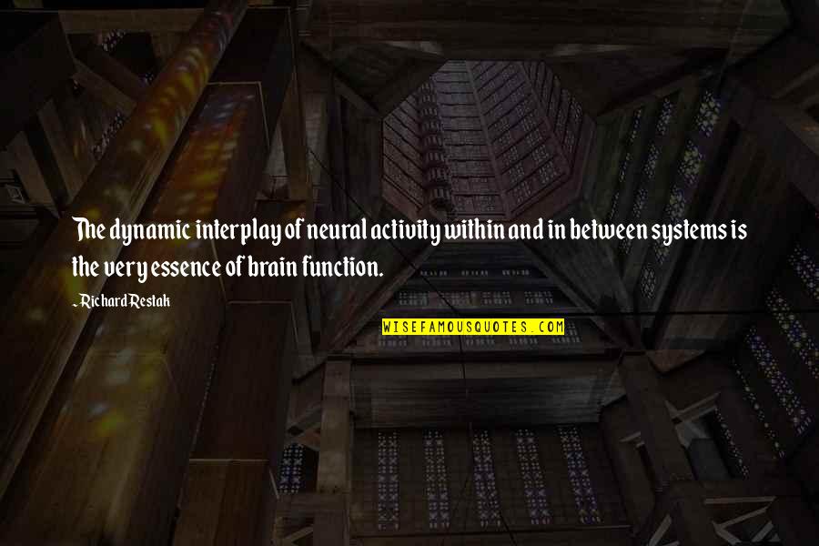 Brain Function Quotes By Richard Restak: The dynamic interplay of neural activity within and