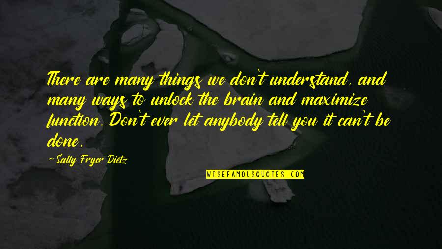Brain Function Quotes By Sally Fryer Dietz: There are many things we don't understand, and