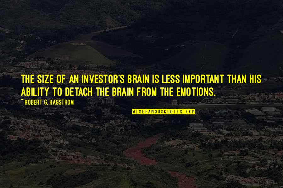 Brain Size Quotes By Robert G. Hagstrom: The size of an investor's brain is less