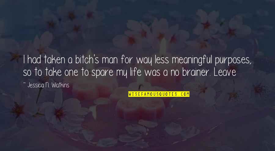 Brainer Quotes By Jessica N. Watkins: I had taken a bitch's man for way