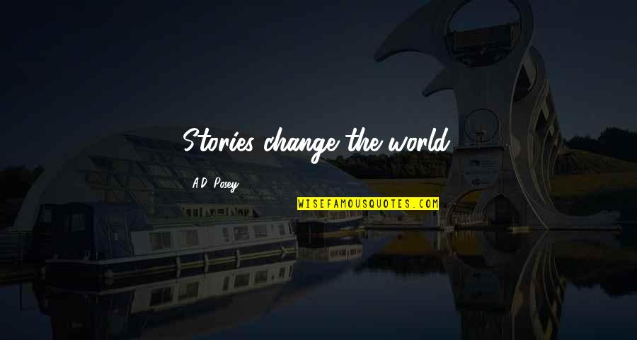 Braingle Quotes By A.D. Posey: Stories change the world.