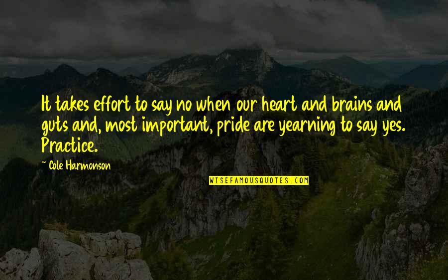 Brains And Heart Quotes By Cole Harmonson: It takes effort to say no when our