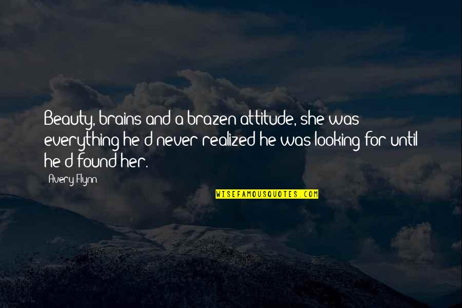 Brains Over Beauty Quotes By Avery Flynn: Beauty, brains and a brazen attitude, she was