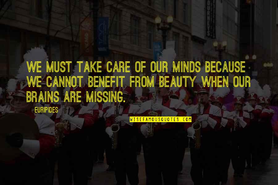 Brains Over Beauty Quotes By Euripides: We must take care of our minds because