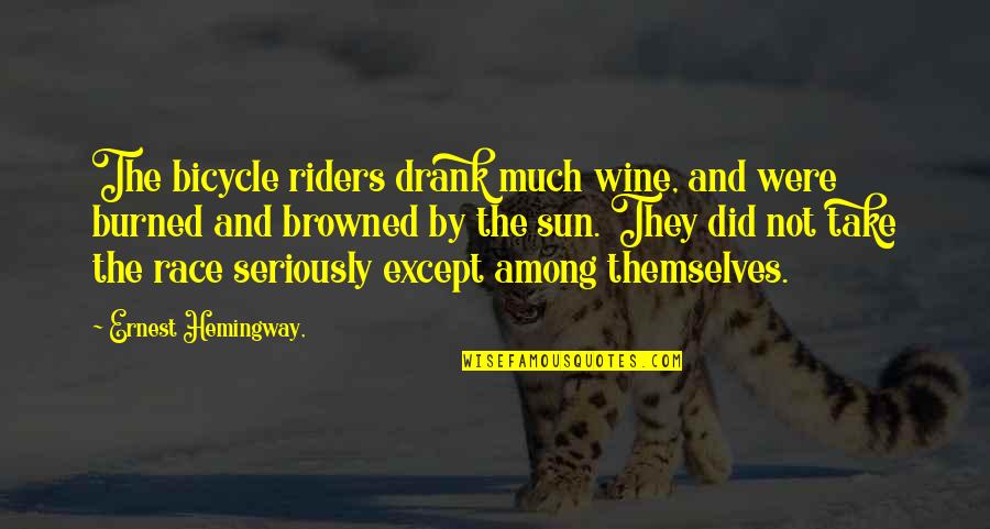 Brally Islish Quotes By Ernest Hemingway,: The bicycle riders drank much wine, and were