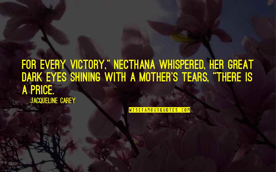 Brambled Quotes By Jacqueline Carey: For every victory," Necthana whispered, her great dark