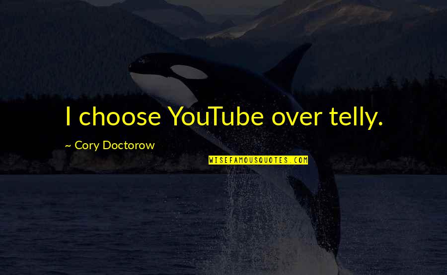 Brancacci Quotes By Cory Doctorow: I choose YouTube over telly.