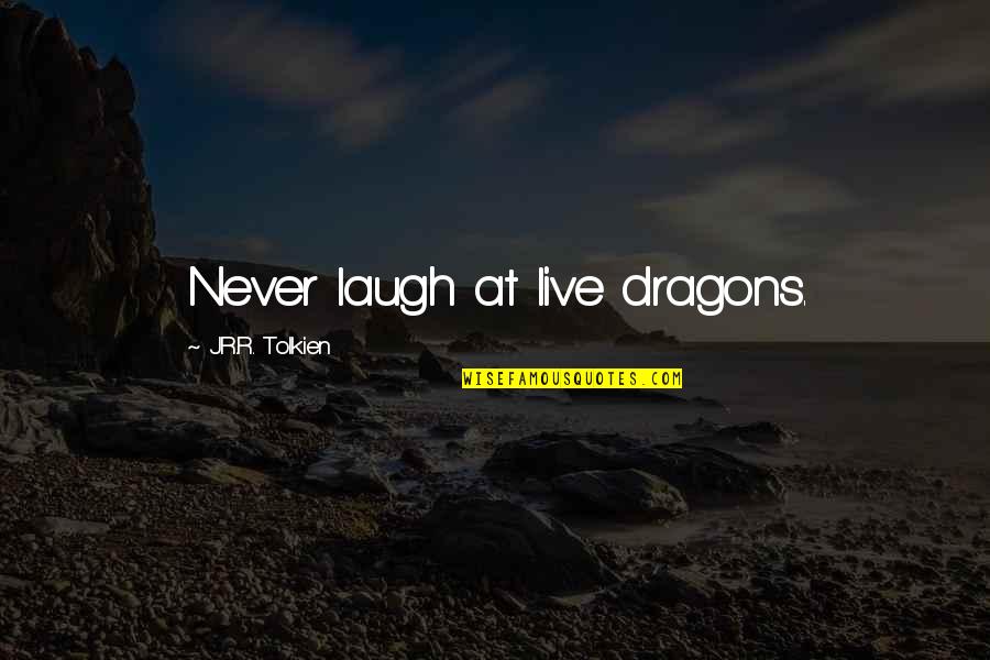 Brancacci Quotes By J.R.R. Tolkien: Never laugh at live dragons.