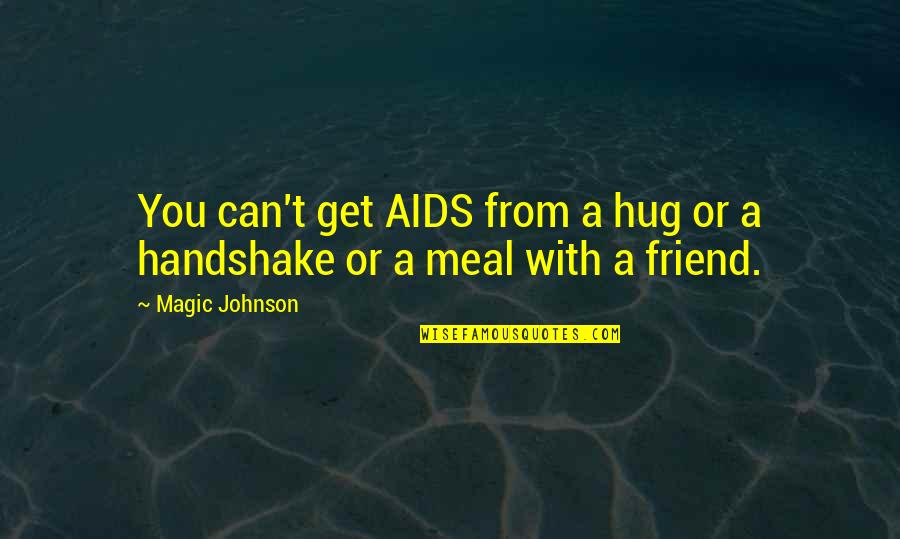 Brancacci Quotes By Magic Johnson: You can't get AIDS from a hug or