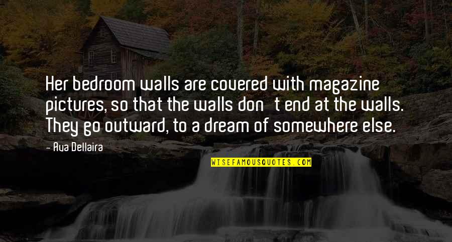 Branchet Assurance Quotes By Ava Dellaira: Her bedroom walls are covered with magazine pictures,
