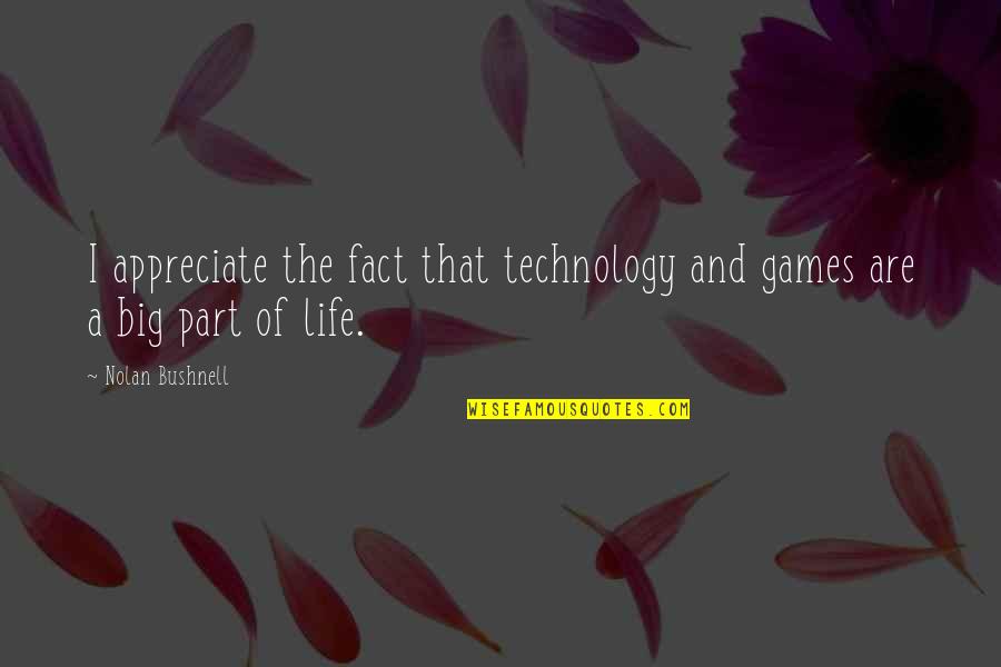 Branchet Assurance Quotes By Nolan Bushnell: I appreciate the fact that technology and games