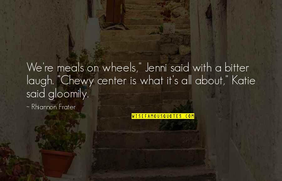 Branchet Assurance Quotes By Rhiannon Frater: We're meals on wheels," Jenni said with a