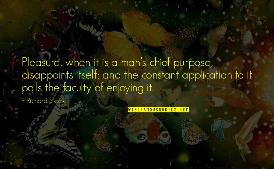 Branchet Assurance Quotes By Richard Steele: Pleasure, when it is a man's chief purpose,