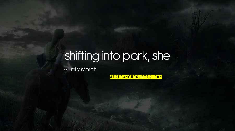 Branching Out In Life Quotes By Emily March: shifting into park, she