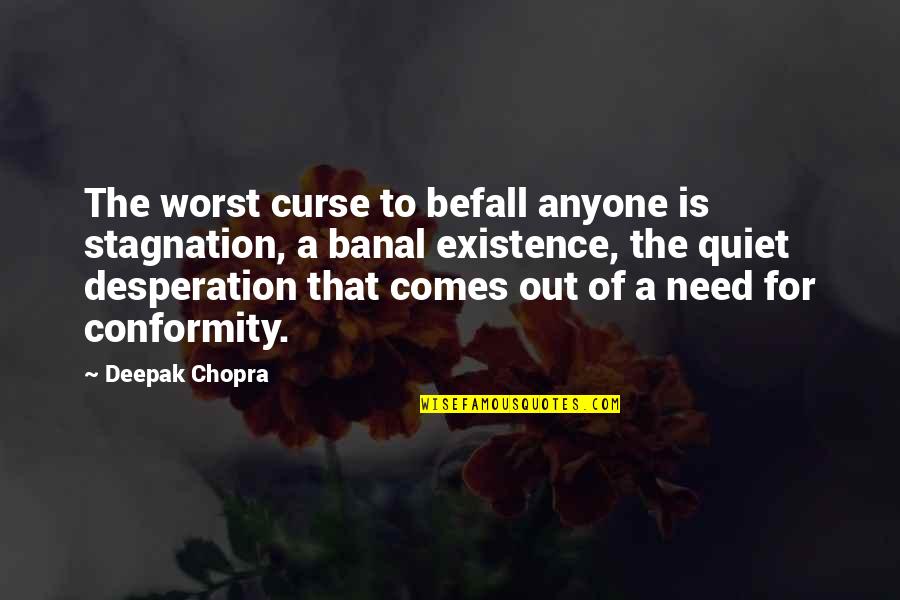 Brancos Medford Quotes By Deepak Chopra: The worst curse to befall anyone is stagnation,