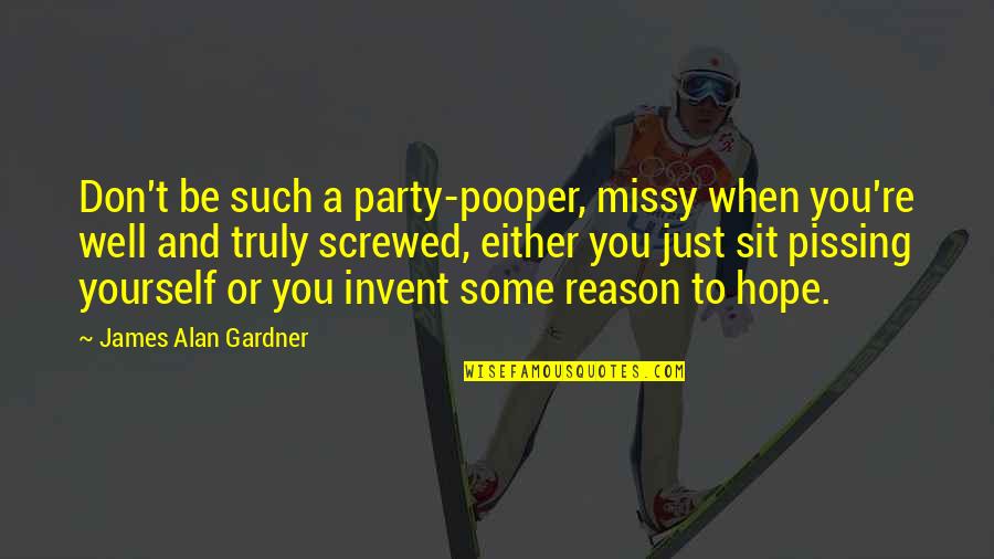 Brancusi Art Quotes By James Alan Gardner: Don't be such a party-pooper, missy when you're