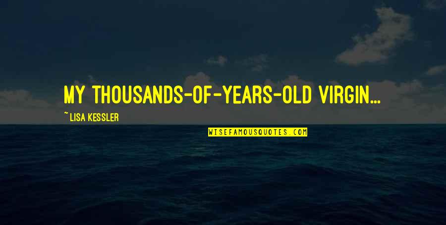 Brand Authenticity Quotes By Lisa Kessler: My thousands-of-years-old virgin...