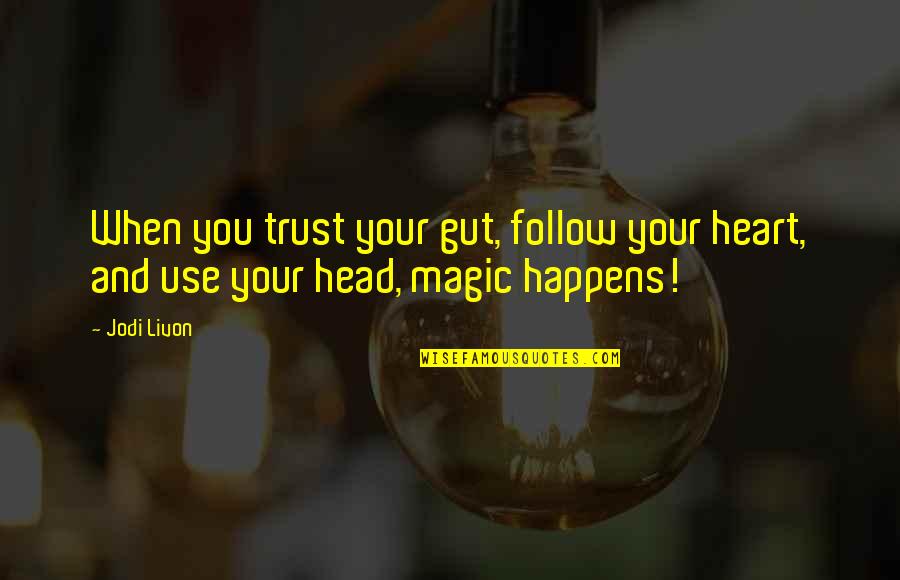 Brandi Maxx Quotes By Jodi Livon: When you trust your gut, follow your heart,