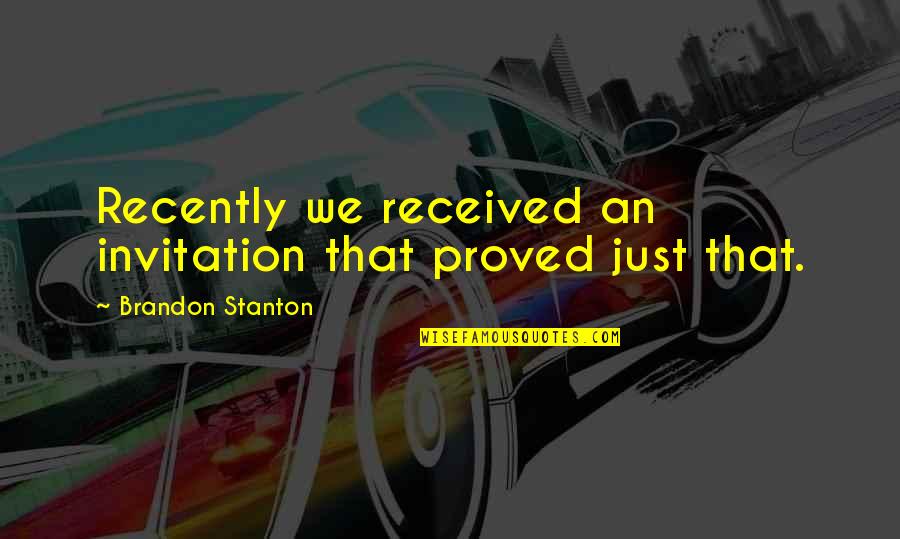 Brandon Stanton Quotes By Brandon Stanton: Recently we received an invitation that proved just