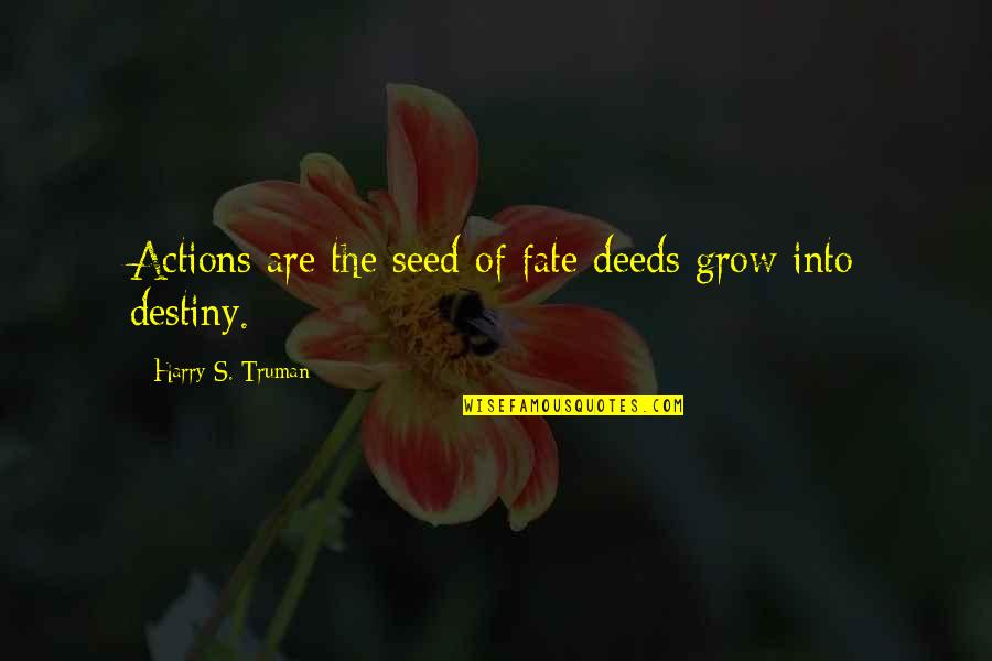 Brandvold Lynn Quotes By Harry S. Truman: Actions are the seed of fate deeds grow