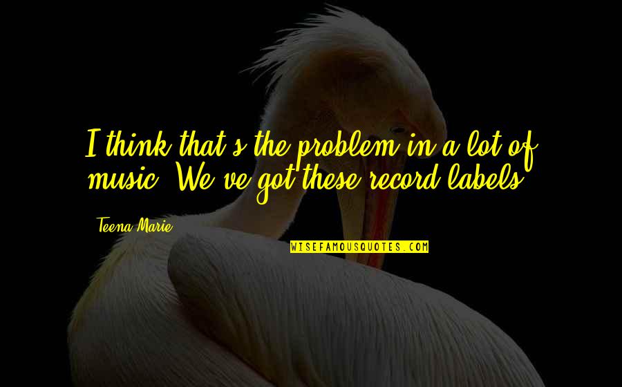 Brandy Music Quotes By Teena Marie: I think that's the problem in a lot