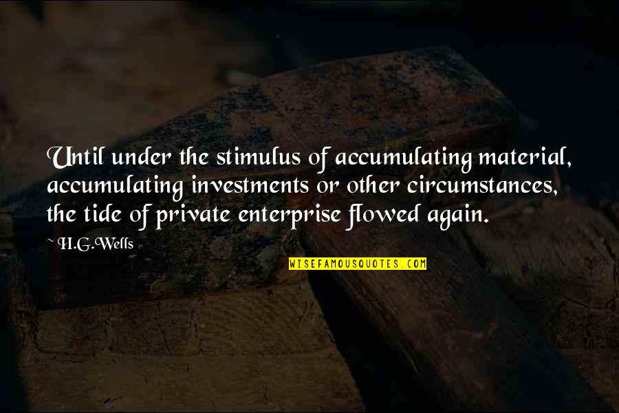 Branker Family Quotes By H.G.Wells: Until under the stimulus of accumulating material, accumulating