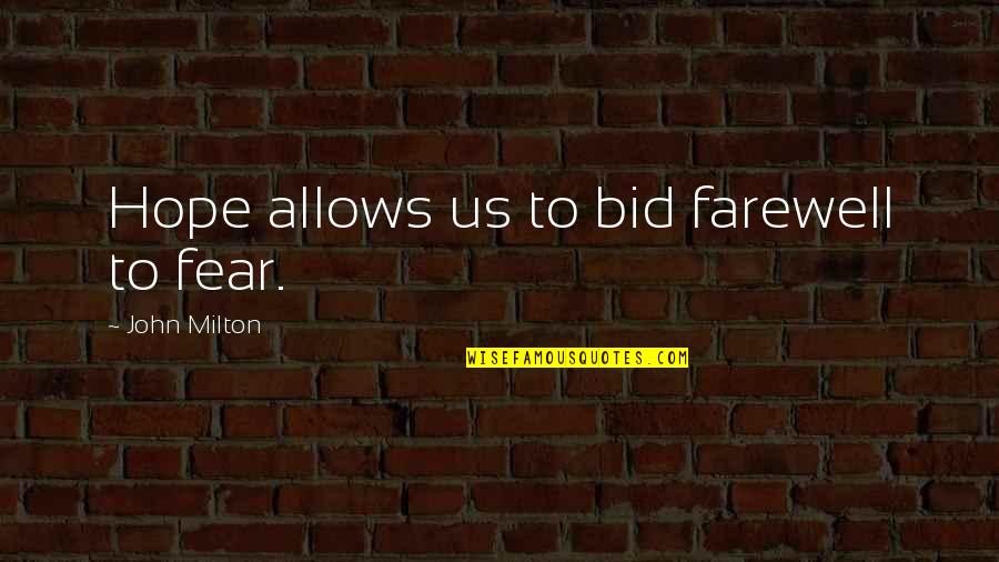 Branquinha De Calcinha Quotes By John Milton: Hope allows us to bid farewell to fear.