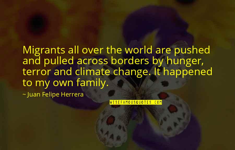 Branquinha De Calcinha Quotes By Juan Felipe Herrera: Migrants all over the world are pushed and