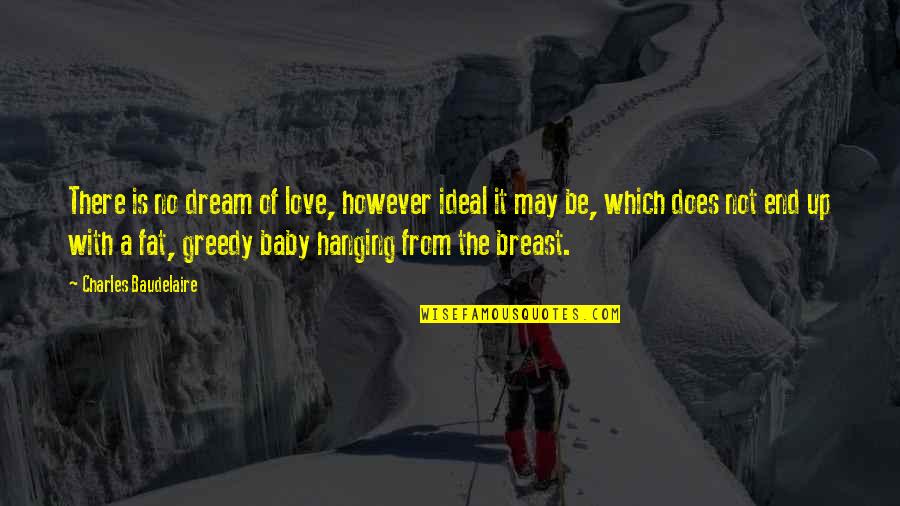 Brascol Quotes By Charles Baudelaire: There is no dream of love, however ideal