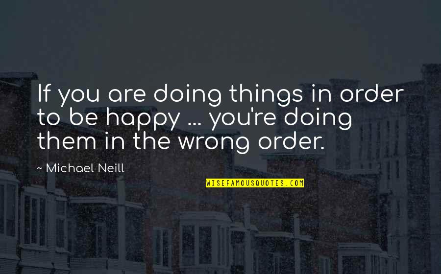 Brasier Para Quotes By Michael Neill: If you are doing things in order to