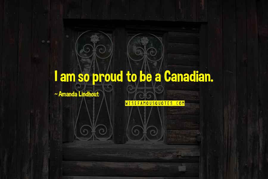 Brasileno Restaurant Quotes By Amanda Lindhout: I am so proud to be a Canadian.