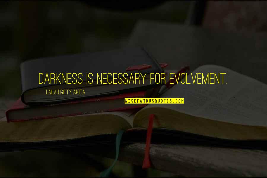 Brasiliana Quotes By Lailah Gifty Akita: Darkness is necessary for evolvement.